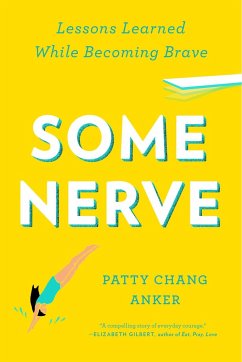 Some Nerve: Lessons Learned While Becoming Brave - Chang Anker, Patty