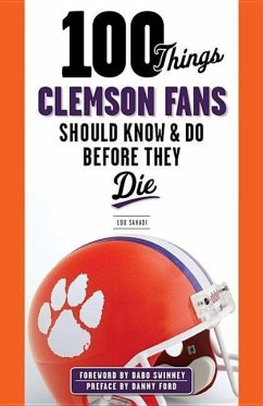 100 Things Clemson Fans Should Know & Do Before They Die - Sahadi, Lou