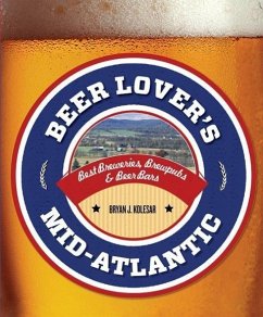 Beer Lover's Mid-Atlantic: Best Breweries, Brewpubs & Beer Bars - Kolesar, Bryan J.