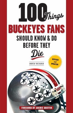 100 Things Buckeyes Fans Should Know & Do Before They Die - Buchanan, Andrew; Griffin, Archie