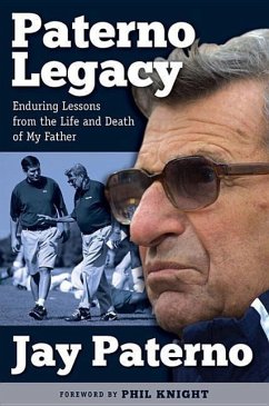 Paterno Legacy: Enduring Lessons from the Life and Death of My Father - Paterno, Jay