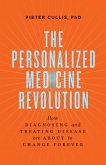 The Personalized Medicine Revolution: How Diagnosing and Treating Disease Are about to Change Forever