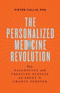 The Personalized Medicine Revolution: How Diagnosing and Treating Disease Are about to Change Forever - Cullis, Pieter