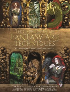 The Compendium of Fantasy Art Techniques: The Step-By-Step Guide to Creating Fantasy Worlds, Mystical Characters, and the Creatures of Your Own Worst - Alexander, Rob; Cowan, Finlay; Walker, Kevin
