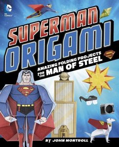 Superman Origami: Amazing Folding Projects Featuring the Man of Steel - Montroll, John