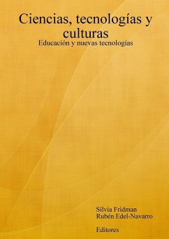 Ciencias, tecnologías y culturas. Educación y nuevas tecnologías - Fridman, Silvia; Edel-Navarro, Rubén