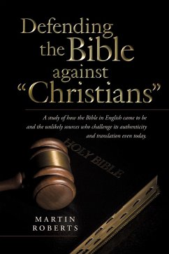 Defending the Bible Against Christians - Roberts, Martin