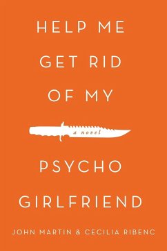 Help Me Get Rid of My Psycho Girlfriend - Martin, John; Ribenc, Cecilia