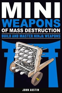 Mini Weapons of Mass Destruction: Build and Master Ninja Weapons - Austin, John