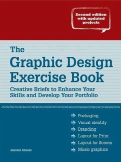 The Graphic Design Exercise Book: Creative Briefs to Enhance Your Skills and Develop Your Portfolio - Glaser, Jessica