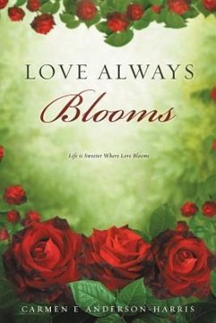 Love Always Blooms - Anderson-Harris, Carmen E.