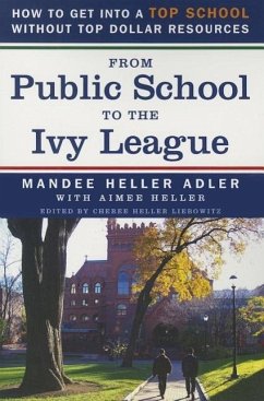 From Public School to the Ivy League: How to Get Into a Top School Without Top Dollar Resources - Adler, Mandee Heller
