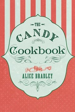 The Candy Cookbook: Vintage Recipes for Traditional Sweets and Treats - Bradley, Alice