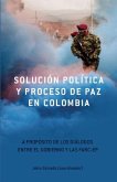 Solución Política Y Proceso de Paz En Colombia: A Propósito de Los Diálogos Entre El Gobierno Y Las Farc-Ep