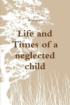 Life and Times of a Neglected Child - Pope, Alexa