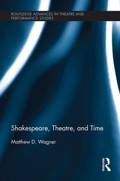 Shakespeare, Theatre, and Time - Wagner, Matthew