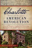 Charlotte and the American Revolution:: Reverend Alexander Craighead, the Mecklenburg Declaration and the Foothills Fight for Independence