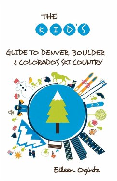 The Kid's Guide to Denver, Boulder & Colorado's Ski Country - Ogintz, Eileen