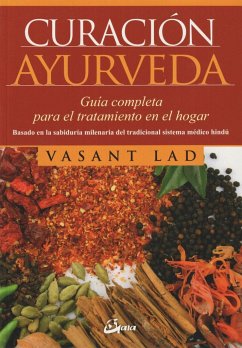 Curación ayurveda : guía completa para el tratamiento en el hogar - Lad, Vasant