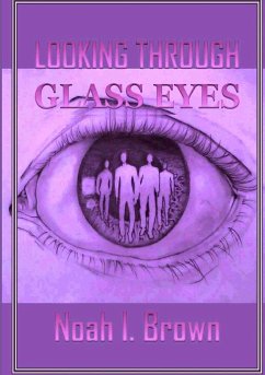 Looking Through Glass Eyes - Brown, Noah I.