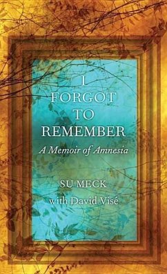 I Forgot to Remember: A Memoir of Amnesia - Meck, Su