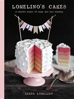 Lomelino's Cakes: 27 Pretty Cakes to Make Any Day Special - Lomelino, Linda