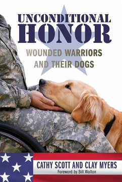 Unconditional Honor: Wounded Warriors and Their Dogs - Scott, Cathy