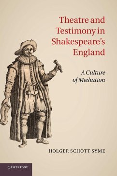 Theatre and Testimony in Shakespeare's England - Syme, Holger Schott