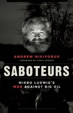 Saboteurs: Wiebo Ludwig's War Against Big Oil - Nikiforuk, Andrew