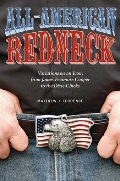 All-American Redneck: Variations on an Icon, from James Fenimore Cooper to the Dixie Chicks - Ferrence, Matthew J.