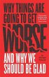 Why Things Are Going to Get Worse - And... - Bild 1