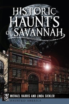 Historic Haunts of Savannah - Harris, Michael; Sickler, Linda