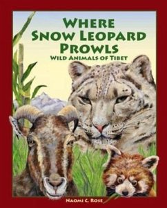 Where Snow Leopard Prowls: Wild Animals of Tibet - Rose, Naomi C.