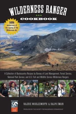 Wilderness Ranger Cookbook: A Collection of Backcountry Recipes by Bureau of Land Management, Forest Service, National Park Service, and U.S. Fish - Swain, Ralph