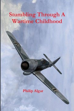 Stumbling Through A Wartime Childhood - Algar, Philip