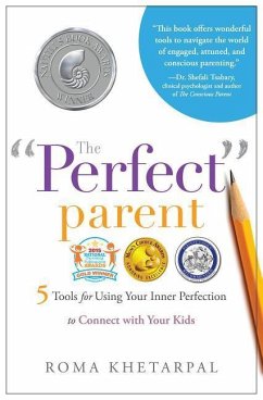 The Perfect Parent: 5 Tools for Using Your Inner Perfection to Connect with Your Kids - Khetarpal, Roma