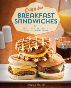 Crazy for Breakfast Sandwiches: 101 Delicious, Handheld Meals Hot Out of Your Sandwich Maker - Harlan, Jessica