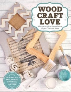 Wood, Craft, Love: Vintage-Inspired Home Decor Projects You Can Make (Includes Chalk Paint, Stencils, Spray Paint, and More!) - Dorsey, Colleen