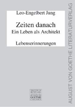 Zeiten danach - Ein Leben als Architekt - Jung, Leo-Engelbert Zeiten danach - Ein Leben als Architekt - Jung, Leo-Engelbert