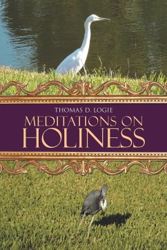 Meditations on Holiness - Logie, Thomas D.