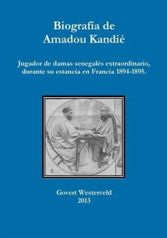 Biografía de Amadou Kandié, jugador de damas senegalés extraordinario, durante su estancia en Francia 1894-1895. - Westerveld, Govert