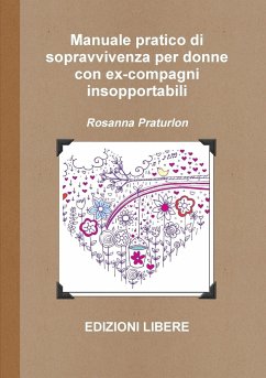 Manuale pratico di sopravvivenza per donne con ex-compagni insopportabili - Praturlon, Rosanna