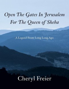 Open the Gates in Jerusalem for the Queen of Sheba - Freier, Cheryl