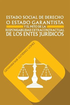 Estado Social de Derecho O Estado Garantista y El Mito de La Responsabilidad Extracontractual de Los Entes Juridicos - Gomez, Giovanni Yair Gutierrez
