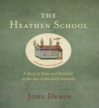The Heathen School: A Story of Hope and Betrayal in the Age of the Early Republic