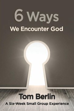 6 Ways We Encounter God Participant Workbook: A Six-Week Small Group Experience - Berlin, Tom