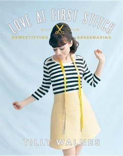 Love at First Stitch: Demystifying Dressmaking [With Pattern(s)] - Walnes, Tilly