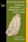 Rockhounding Delaware, Maryland, and the Washington, DC Metro Area: A Guide to the Areas' Best Rockhounding Sites