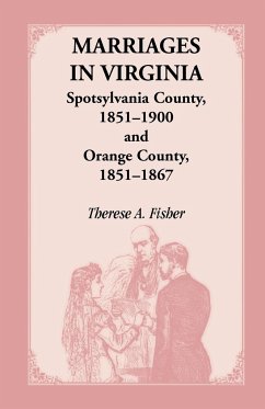 Marriages in Virginia, Spotsylvania County 1851-1900 and Orange County, 1851-1867 - Fisher, Therese A.