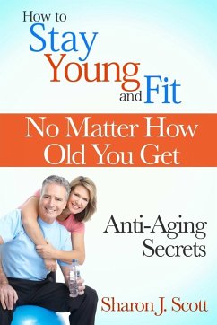 How to Stay Young and Fit No Matter How Old You Get - J. Scott, Sharon